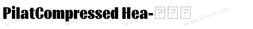 PilatCompressed Hea字体转换 PilatCompressed Hea字体转换